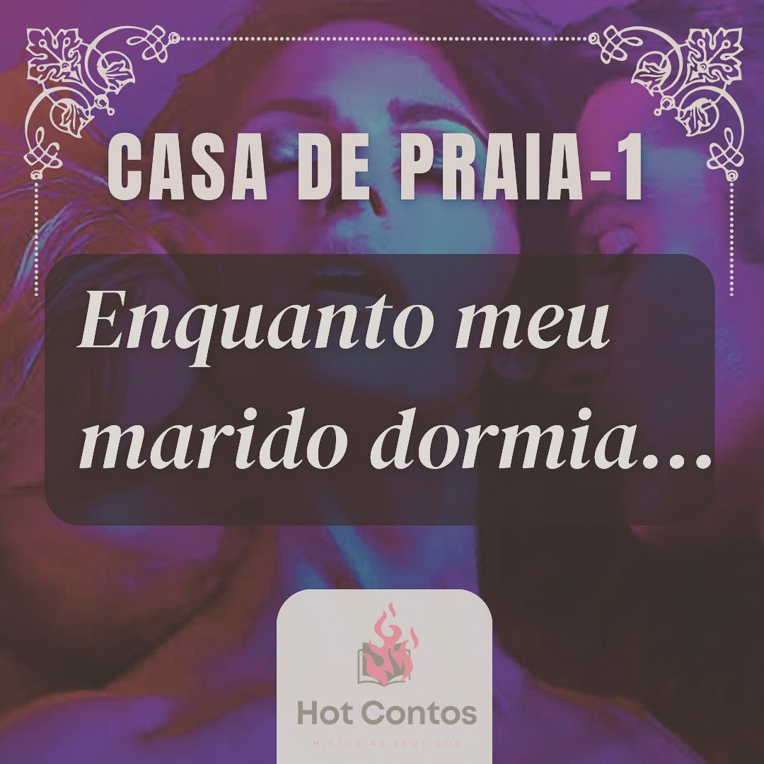 Casa de praia - Enquanto meu marido dormia… - Hot Contos