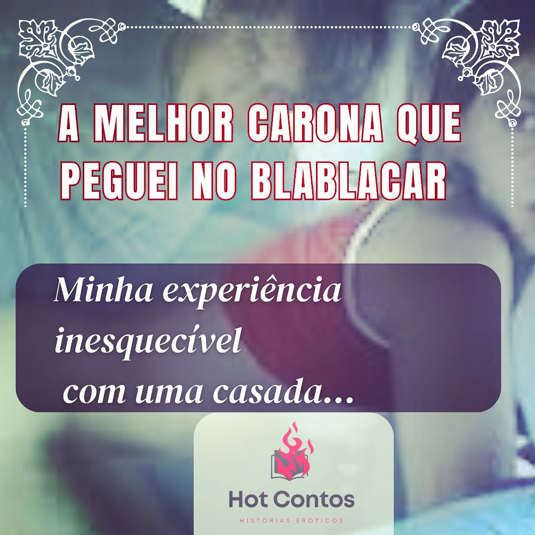 A Melhor carona que peguei no Blablacar - Nunca esquecerei minha primeira  experiência com uma casada liberada pelo corno... - Hot Contos