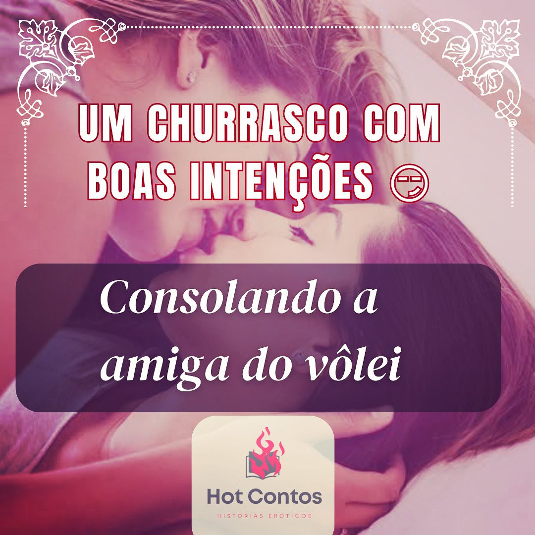 Um churrasco com boas intenções 😏 - Consolando a amiga do vôlei… - Hot  Contos