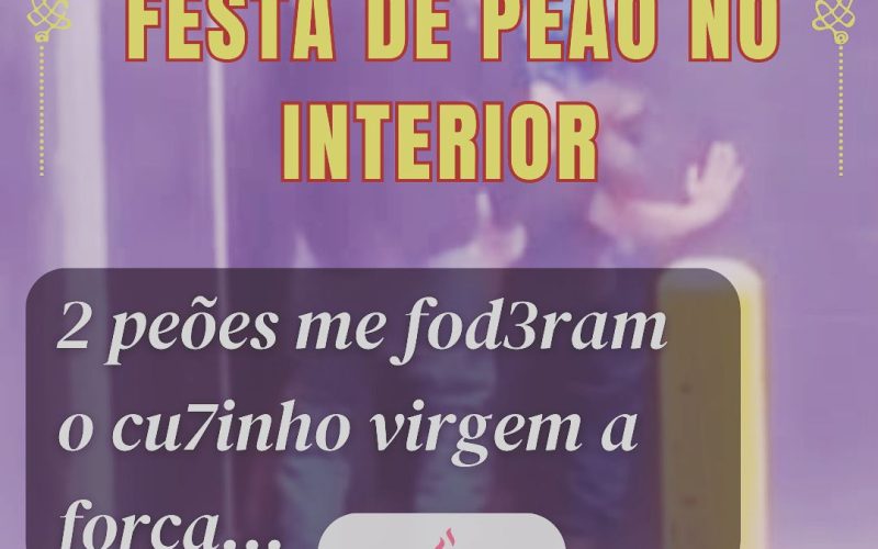 Festa de Peao no Interior – Dois peões me foderam meu cuzinho virgem a força.